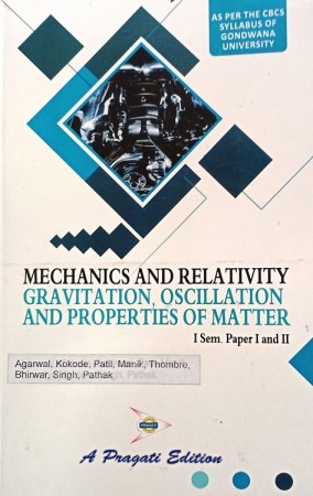 MECHANICS AND RELATIVITY & GRAVITATION, OSCILLATION AND PROPERTIES OF MATTER B.Sc. I Sem. Physics Paper I and Paper II GONDWANA