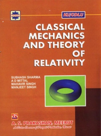 Classical Mechanics and Theory of Relativity (For B. Sc.-I Year Students of K.U. and C.D.L.U.)
