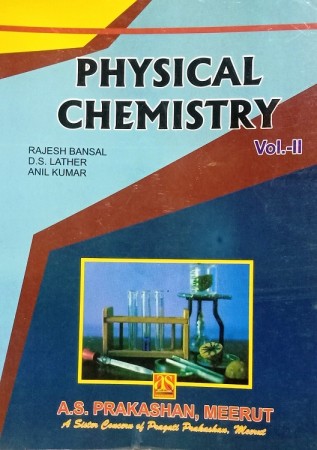 PHYSICAL CHEMISTRY Vol. II For B. Sc. II Year (III and IV Semester) Students of K. U. & C.D.L.U.