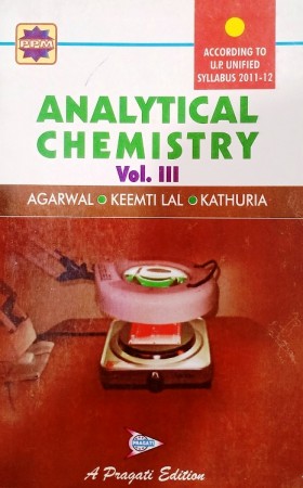 ANALYTICAL CHEMISTRY Vol. III प्रयोगात्मक रसायन-III (अकार्बनिक, कार्बनिक विश्लेषण एवं भौतिकी प्रयोग) FOR B.SC. III YEAR UP UNIVERSITIES