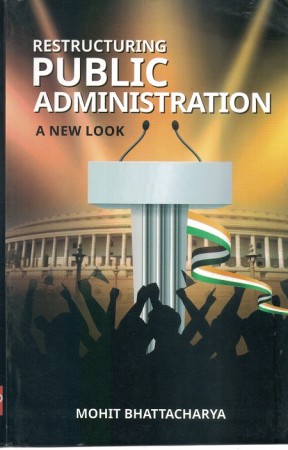 RESTRUCTURING PUBLIC ADMINISTRATION: A NEW LOOK