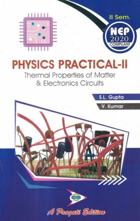 THERMAL PROPERTIES OF MATTER & ELECTRONIC CIRCUITS (PRACTICAL PHYSICS-II)