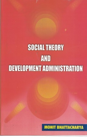 SOCIAL THEORY AND DEVELOPMENT ADMINISTRATION