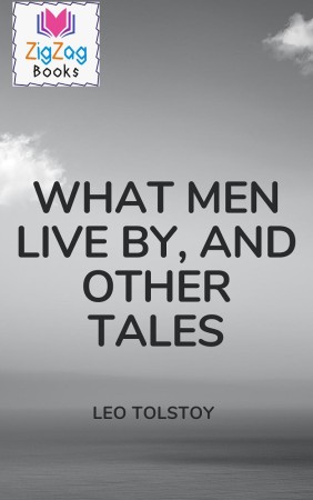 WHAT MEN LIVE BY, AND OTHER TALES