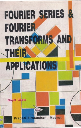 FOURIER SERIES AND FOURIER TRANSFORMS AND THEIR APPLICATIONS