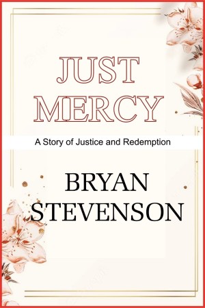 JUST MERCY(A STORY OF JUSTICE AND REDEMPTION)