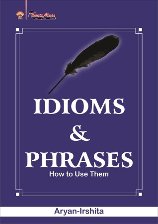 IDIOMS AND PHRASES How to Use Them