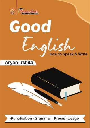 GOOD ENGLISH How to Speak & Write (PUNCTUATION, GRAMMAR, PRECIS USAGE)
