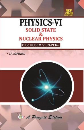 PHYSICS – VI, SOLID STATE & NUCLEAR PHYSICS