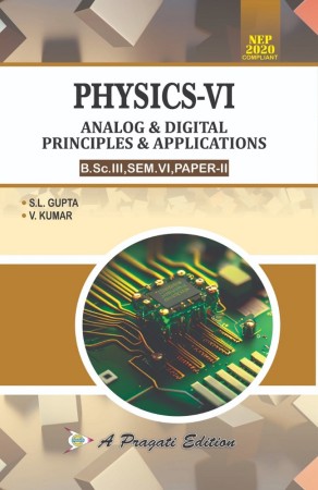 PHYSICS-VI, ANALOG & DIGITAL PRINCIPLES AND APPLICATIONS (S.L GUPTA)