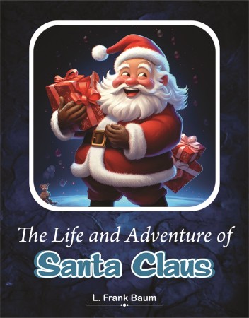 THE LIFE AND ADVENTURES OF SANTA CLAUS