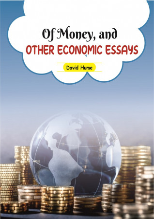 OF MONEY, AND OTHER ECONOMIC ESSAYS