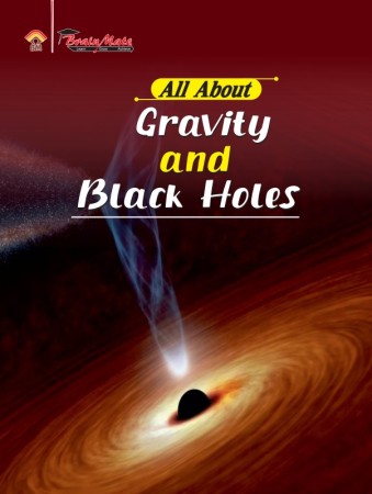 ALL ABOUT- GRAVITY AND BLACK HOLES