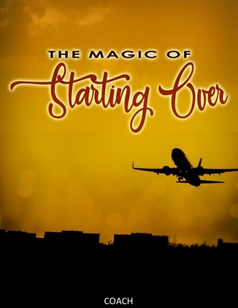 THE MAGIC OF STARTING OVER