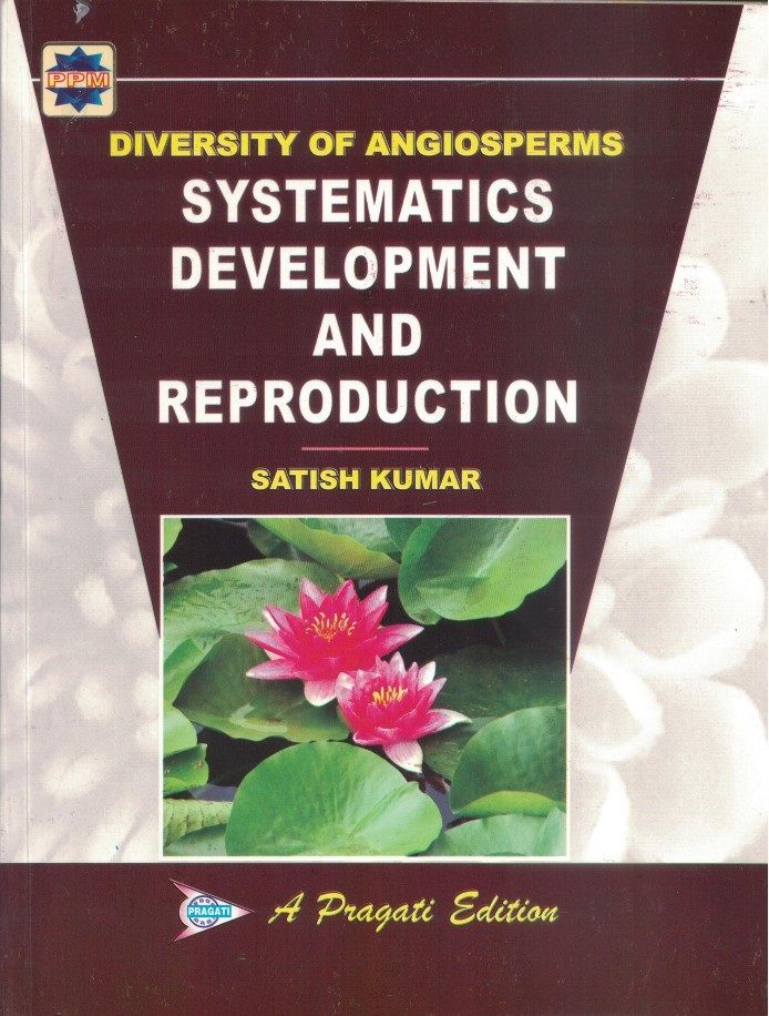 DIVERSITY OF ANGIOSPERMS SYSTEMATICS DEVELOPMENT AND REPRODUCTION